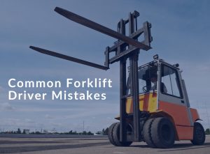Common Forklift Driver Mistakes
