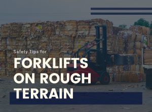 Safety Tips for Forklifts on Rough Terrain