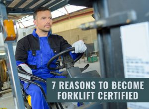 Seven Reasons to Become Forklift Certified